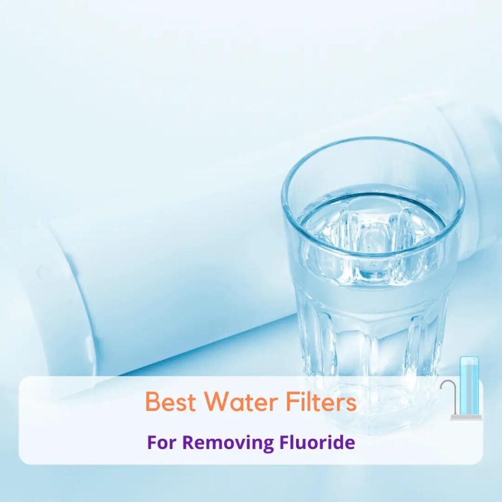 Best water filters for removing fluoride